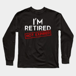 I´m Retired not Expired Long Sleeve T-Shirt